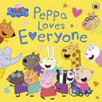 Peppa loves everyone / written by Lauren Holowaty.