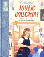 Louise Bourgeois : she saw the world as a textured tapestry / written by Amy Guglielmo ; illustrated by Katy Knapp.
