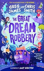 The great dream robbery / Greg James and Chris Smith ; illustrations by Amy Nguyen.