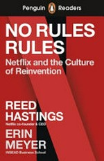 No rules rules / by Reed Hastings and Erin Meyer ; adapted by Catrin Morris ; illustrated by Henry Sene Yee ; series editor, Sorrel Pitts.