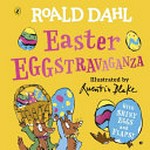 Easter eggstravaganza / Roald Dahl ; illustrated by Quentin Blake.