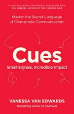 Cues : master the secret language of charismatic communication / Vanessa Van Edwards.