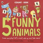 5 funny animals / written by Adam & Charlotte Guillain ; illustrated by Tom Knight.