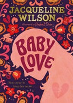 Baby love / Jacqueline Wilson ; illustrated by Rachael Dean.
