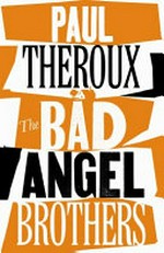 The Bad Angel brothers : a novel / Paul Theroux.