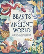 Beasts of the ancient world : a kids' guide to mythical creatures, from the sphinx to the minotaur, dragons to baku / written by Marchella Ward ; illustrated by Asia Orlando.