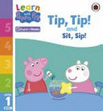 Tip, tip! and, sit, sip! / adapted by Sasha Morton.