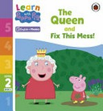 The Queen: and, Fix this mess! / adapted by Lou Kuenzler.