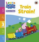 Train strain! / adapted by Lou Kuenzler.