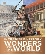 Incredible history : wonders of the world / [contributors, Ian Fitzgerald, Lizzie Munsey].