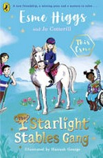 The Starlight Stables gang / Esme Higgs and Jo Cotterill ; illustrated by Hannah George.