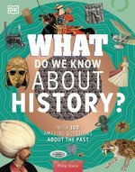 What do we know about history? / Philip Steele.