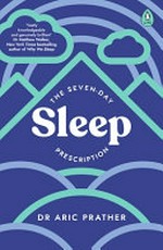 The seven-day sleep prescription : seven days to unlocking your best rest / Aric A. Prather, PhD.