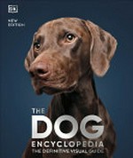 The dog encyclopedia / consultant editor, Kim Dennis-Bryan ; contributors, Ann Baggaley, Katie John.