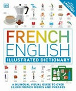 French English illustrated dictionary / author/editor, Thomas Booth ; illustrators, Edward Byrne, Gus Scott.