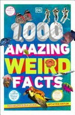 1,000 amazing weird facts / [Andrea Mills].