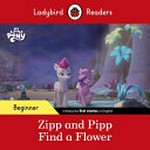 Zipp and Pipp find a flower / text adapted by Sorrel Pitts.