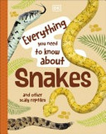 Everything you need to know about snakes : and other scaly reptiles / [written by John Woodward].