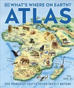 What's where on Earth? : atlas / editors, Tom Booth, Anna Fischel, Anna Limerick ; illustrators, Adam Benton, Stuart Jackon-Carter, [and one other] ; cartography, Simon Mumford, Encompass Graphics.