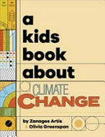 A kids book about climate change / by Zanagee Artis & Olivia Greenspan.