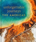 Unforgettable journeys : the Americas : discover the joys of slow travel / [project editor, Keith Drew].