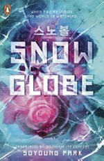 Snowglobe / Soyoung Park ; translated by Joungmin Lee Comfort.