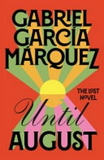 Until August / Gabriel García Márquez ; translated from the Spanish by Anne McLean ; edited by Cristóbal Pera.