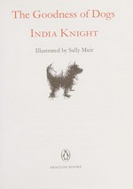 The goodness of dogs / India Knight ; illustrated by Sally Muir.