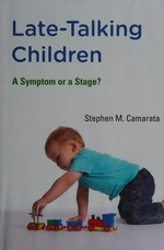 Late-talking children : a symptom or a stage? / Stephen Camarata.