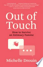 Out of touch : how to survive an intimacy famine / Michelle Drouin.