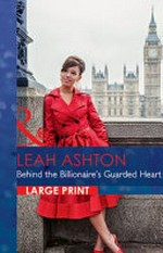 Behind the billionaire's guarded heart / Leah Ashton.