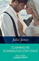 Claiming his scandalous love-child / Julia James.