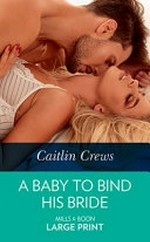 A baby to bind his bride / Caitlin Crews.