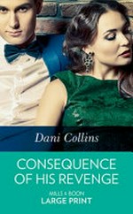 Consequence of his revenge / Dani Collins.