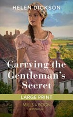 Carrying the gentleman's secret / Helen Dickson.