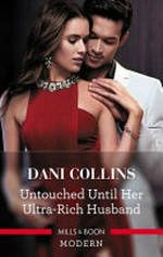 Untouched until her ultra-rich husband / Dani Collins.