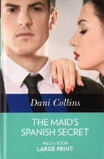 The maid's Spanish secret / Dani Collins.