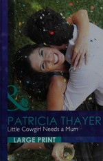 Little cowgirl needs a mum / by Patricia Thayer.