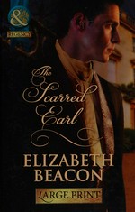 The scarred Earl / Elizabeth Beacon.