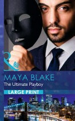 The ultimate playboy / Maya Blake.