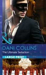 The ultimate seduction / Dani Collins.