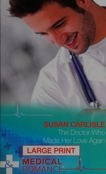 The doctor who made her love again / Susan Carlisle.