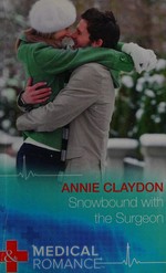 Snowbound with the surgeon / Annie Claydon.