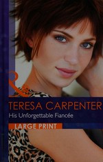 His unforgettable fiancée / by Teresa Carpenter.