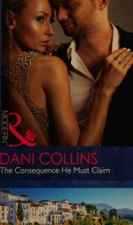 The consequence he must claim / Dani Collins.