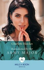 Reawakened by her army major / Charlotte Hawkes.