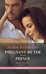 Pregnant by the wrong prince / Jackie Ashenden.