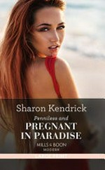 Penniless and pregnant in paradise / Sharon Kendrick.