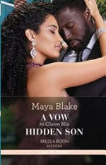 A vow to claim his hidden son / Maya Blake.