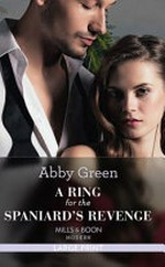 A ring for the Spaniard's revenge / Abby Green.